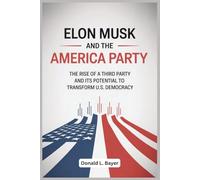 Elon Musk and the America Party: The Rise of a Third Party and Its Potential to Transform U.S. Democracy