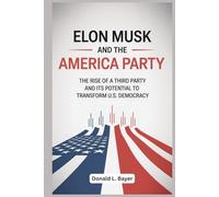 Elon Musk and the America Party: The Rise of a Third Party and Its Potential to Transform U.S. Democracy