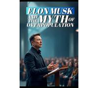 Elon Musk and The Myth of Overpopulation: Reversing Declining Birth Rates: A Bold Vision for America's Future