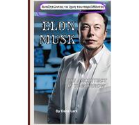 Elon musk : Architect of tomorrow: From Electric Cars to Mars Colonies-The Visionary Journey of Our Era's Boldest Innovator