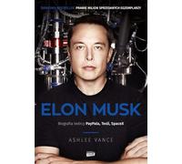 Elon Musk Biografia twórcy Paypala, Tesli, SpaceX