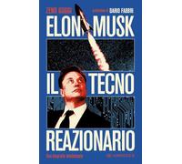 Elon Musk il tecno reazionario. Una biografia intellettuale