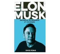 Elon Musk: Innovateur, entrepreneur et visionnaire