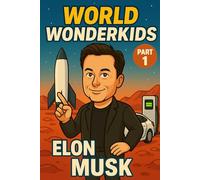 Elon Musk - Kids Book / Inspirational Children’s Biography About Science, STEM, Curiosity & Imagination: Educational Gift for Boys, Girls & Teens to Dream Big, Build Confidence & Succeed