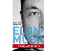 Elon Musk - L'enquête inédite - Béatrice Mathieu - Robert Laffont - broché - Biographie