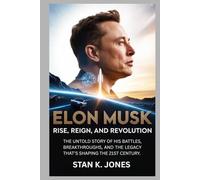 Elon Musk: Rise, Reign, and Revolution: The Untold Story of His Battles, Breakthroughs, and the Legacy That’s Shaping the 21st Century.