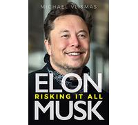Elon Musk: Risking It All