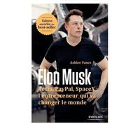 Elon Musk - Tesla, Paypal, Spacex : L'entrepreneur Qui Va Changer Le Monde