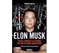 Elon Musk. Tesla, SpaceX e la sfida per un futuro fantastico