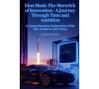 Elon Musk: The Maverick of Innovation - A Journey Through Time and Ambition