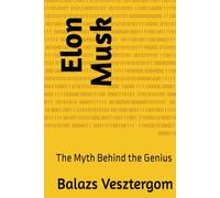 Elon Musk: The Myth Behind the Genius
