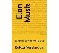 Elon Musk: The Myth Behind the Genius
