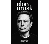 Elon Musk: Una Biografía Breve
