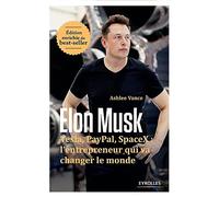 Elon Musk - Tesla, Paypal, Spacex : L'entrepreneur Qui Va Changer Le Monde