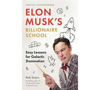 Elon Musk's Billionaire School: Easy Lessons for Galactic Domination