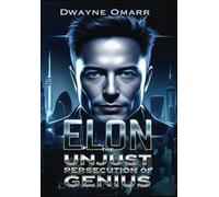 ELON: The Unjust Persecution Of Genius