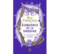 Éloquence de la sardine: Incroyables histoires du monde sous-marin
