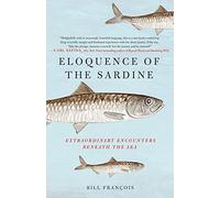 Eloquence of the Sardine: Extraordinary Encounters Beneath the Sea