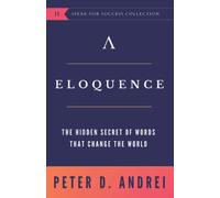 Eloquence: The Hidden Secret of Words that Change the World