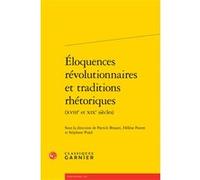 Éloquences révolutionnaires et traditions rhétoriques Collectif (Auteur), Jacques Berchtold (Collection dirigée par), Catriona Seth (Collection dirigée par), Stéphane Pujol (Editeur du volume), Hélène