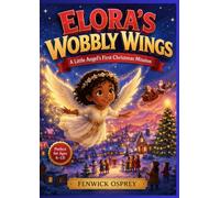 ELORA'S WOBBLY WINGS: A Little Angel's First Christmas Mission