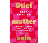 Elsa Koester Stiefmutter sein: Vom ungeplanten Glück, in einer Patchwork (Poche)