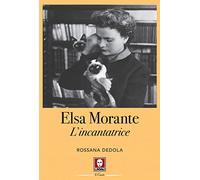 Elsa Morante. L'incantatrice