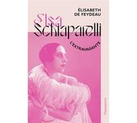 Elisabeth de Feydeau – Elsa Schiaparelli, l'extravagante – Flammarion – broché