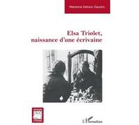 Elsa Triolet, naissance d'une écrivaine Marianne Delranc-Gaudric (Auteur)