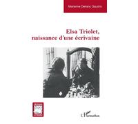 Elsa Triolet, naissance d'une écrivaine - Marianne Delranc-Gaudric - L'harmattan - broché - Essai