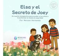 Elsa y el secreto de Joey: Un cuento terapeútico para ayudar a los niños a transformar el miedo en seguridad