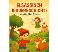 Elsässisch Kìndergschìchte - Alsatian Kids Stories: Funny Animal Tales from Alsace - Lustigi Elsässisch Stories for Kids and Families