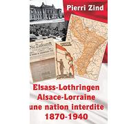 Elsass-Lothringen / Alsace-Lorraine - une nation interdite, 1870-1940