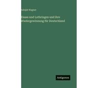 Elsass Und Lothringen Und Ihre Wiedergewinnung Für Deutschland