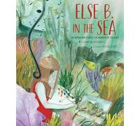 Else B. in the Sea: The Woman Who Painted the Wonders of the Deep