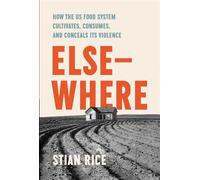 Elsewhere How the US Food System Cultivates, Consumes, and Conceals Its Violence - Stian Rice - West Virginia University Press - ebook (ePub) - Livre
