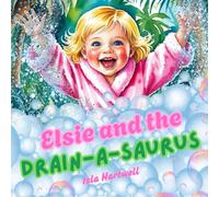 Elsie and the Drain-a-saurus: A Bathtime Story About Bravery, Big Feelings and Facing Fears