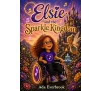 Elsie and the Sparkle Kingdom: An Inclusive Magical Children's Story About Kindness, Friendship, Courage, and Belonging