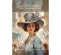 Elsie at the World's Fair By Martha Finley (Illustrated & Annotated): A Christian Family's Adventure at the 1893 Chicago Exposition