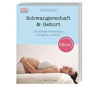 Eltern-Wissen. Schwangerschaft & Geburt: Die richtige Vorbereitung für Mutter und Kind. In Zusammenarbeit mit ELTERN