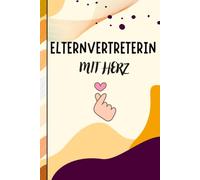 Elternvertreterin mit Herz: Mein Begleiter für Termine, Ideen & Protokolle im Elternbeirat | Praktisches Notizheft für den Schulalltag | Ideales Geschenk für engagierte Elternsprecherinnen.