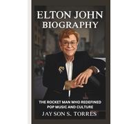 ELTON JOHN BIOGRAPHY: The Rocket Man Who Redefined Pop Music and Culture