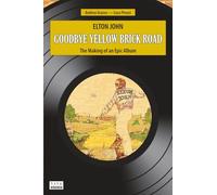 Elton John: Goodbye Yellow Brick Road. The Making of an Epic Album