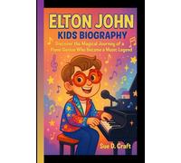 ELTON JOHN KIDS BIOGRAPHY: Discover the Magical Journey of a Piano Genius Who Became a Music Legend