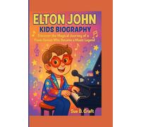 ELTON JOHN KIDS BIOGRAPHY: Discover the Magical Journey of a Piano Genius Who Became a Music Legend