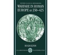 Elton Warfare in Roman Europe AD 350-425 (Poche) Oxford Classical Monographs