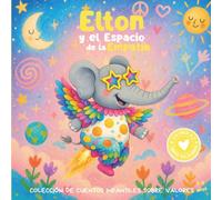 Elton y el Espacio de la Empatía: Colección de cuentos infantiles sobre valores. Libro infantil en español para niños de 3-8 años