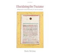 Elucidaring the Tractatus: Wittgenstein's Early Philosophy of Language and Logic