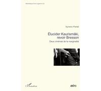 Elucider Kaurismäki, revoir Bresson: Deux cinémas de la marginalité – L'Harmattan