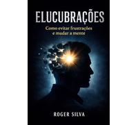 ELUCUBRAÇÕES: Como evitar frustrações e mudar a mente